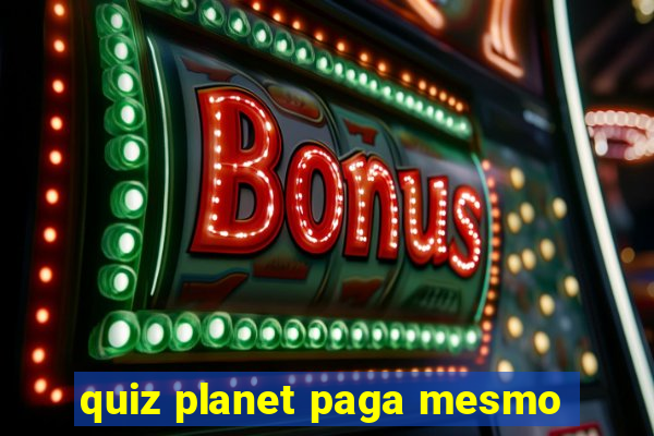 quiz planet paga mesmo